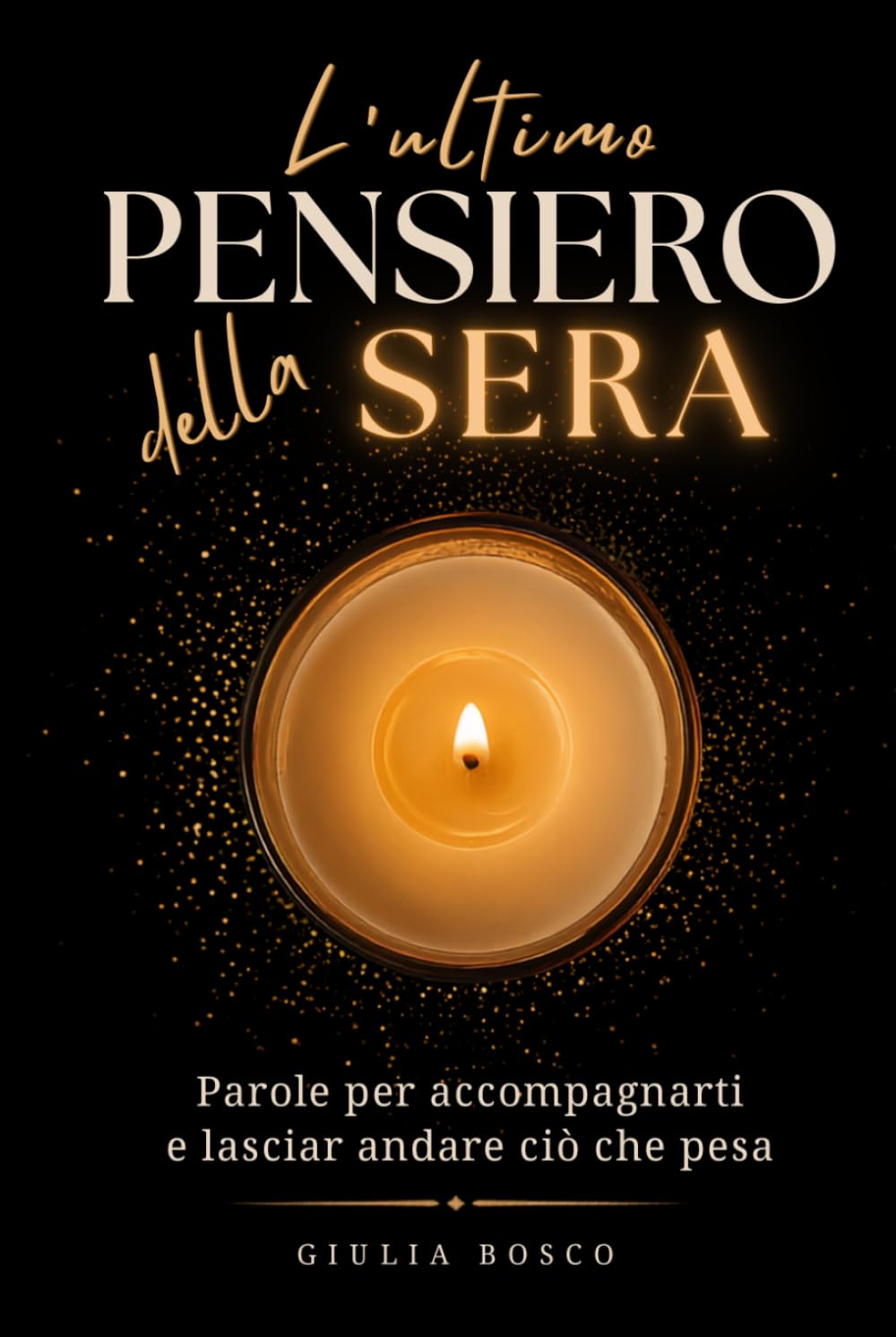 L'ultimo Pensiero della Sera: Parole per Accompagnarti nel Silenzio della Notte e Lasciar Andare ciò che Pesa
