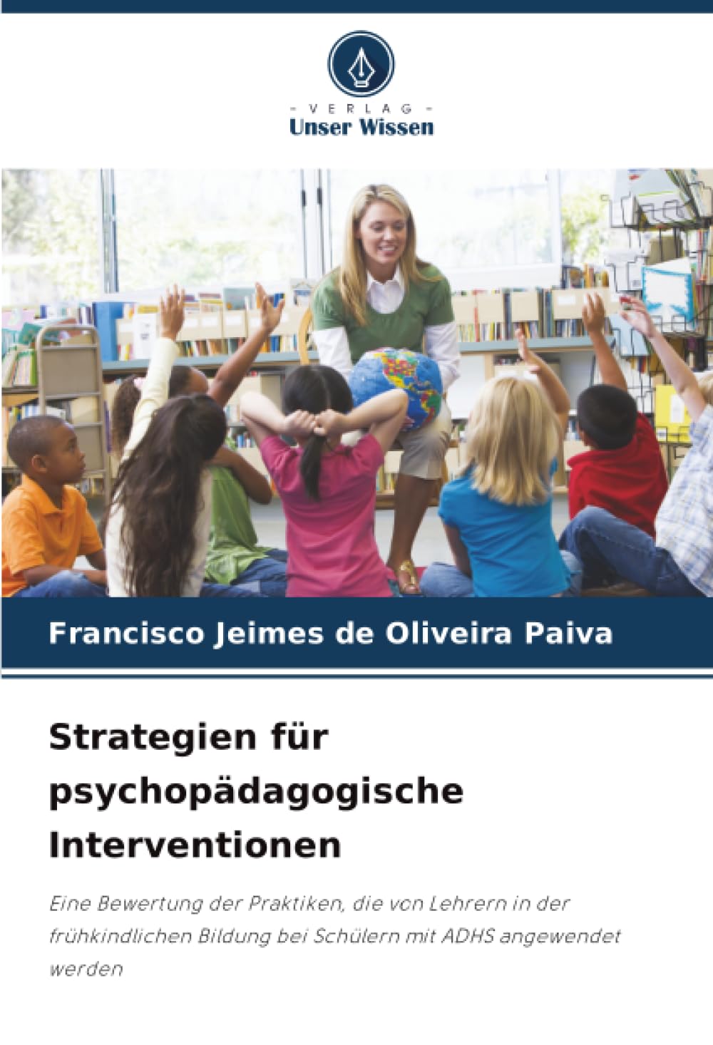 Strategien für psychopädagogische Interventionen: Eine Bewertung der Praktiken, die von Lehrern in der frühkindlichen Bildung bei Schülern mit ADHS angewendet werden
