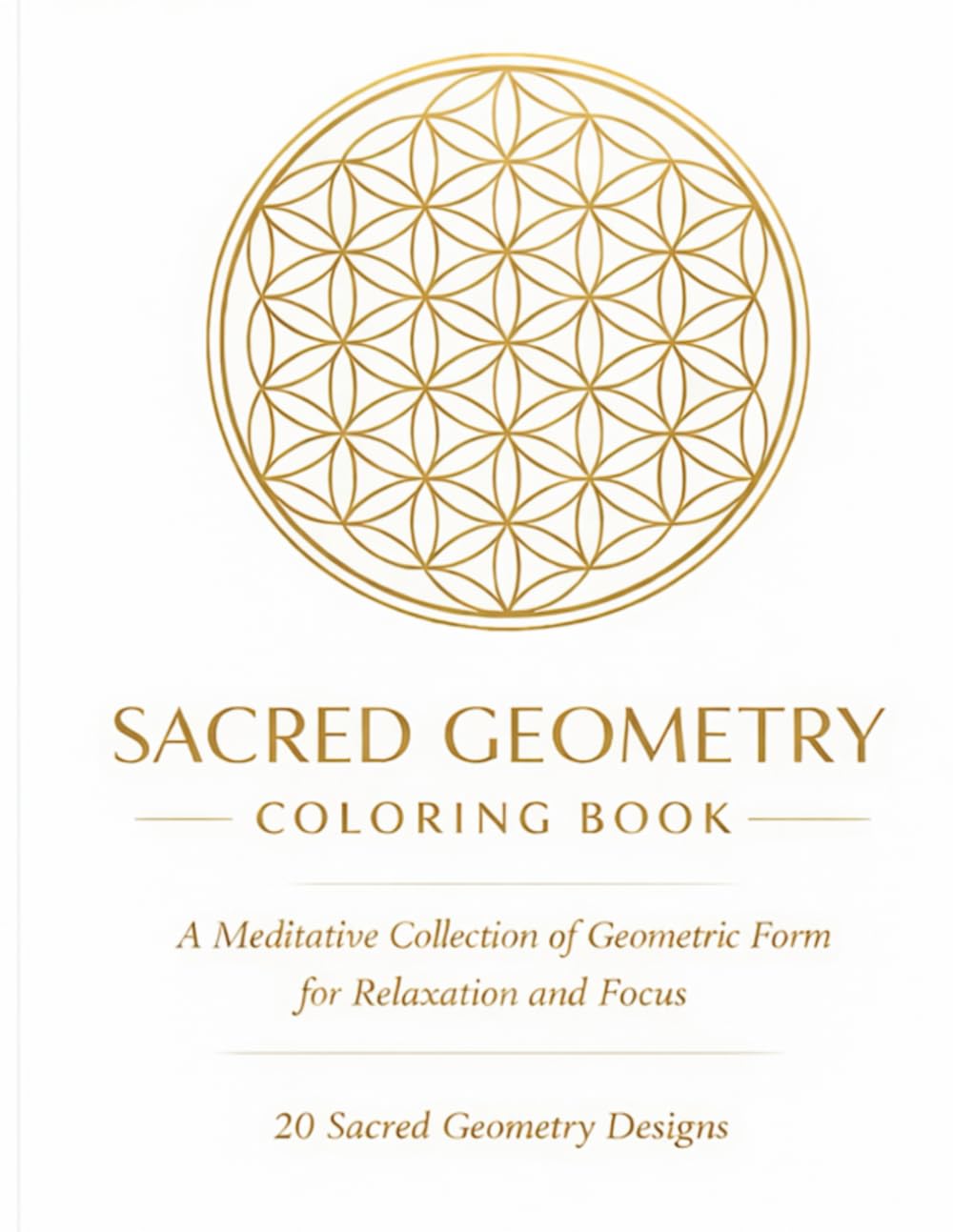 Sacred Geometry Coloring Book: 20 Meditative Geometric Patterns with Reflective Text for Relaxation, Focus, and Calm