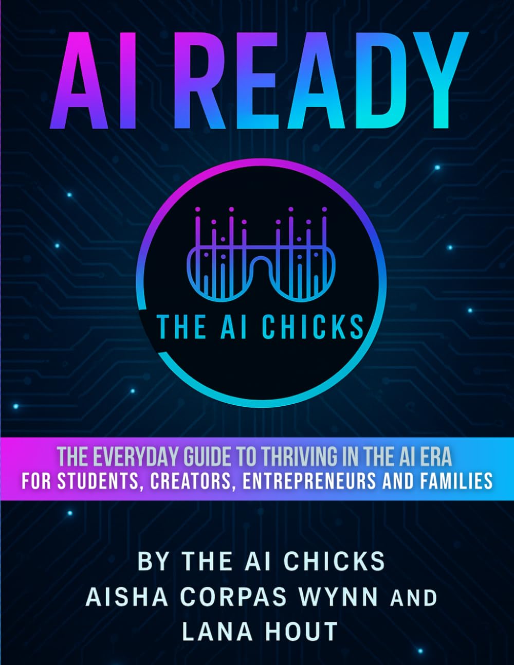 AI Ready: The Everyday Guide To Thriving in The AI Era: For Students, Creators, Entrepreneurs and Families
