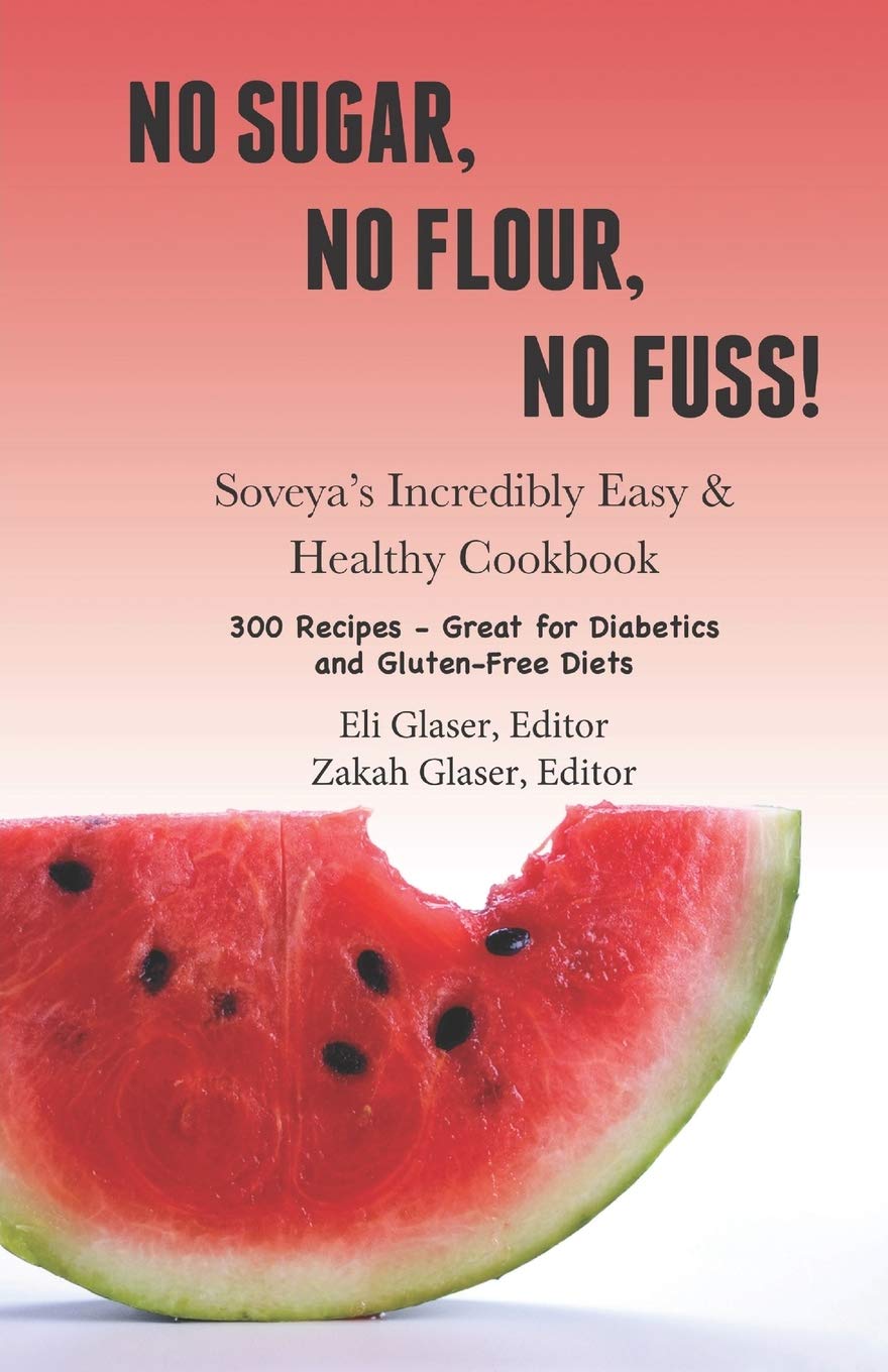 No Sugar, No Flour, No Fuss!: Soveya's Incredibly Easy & Healthy Cookbook (300 Recipes — Great for Diabetics & Gluten-Free Diets)
