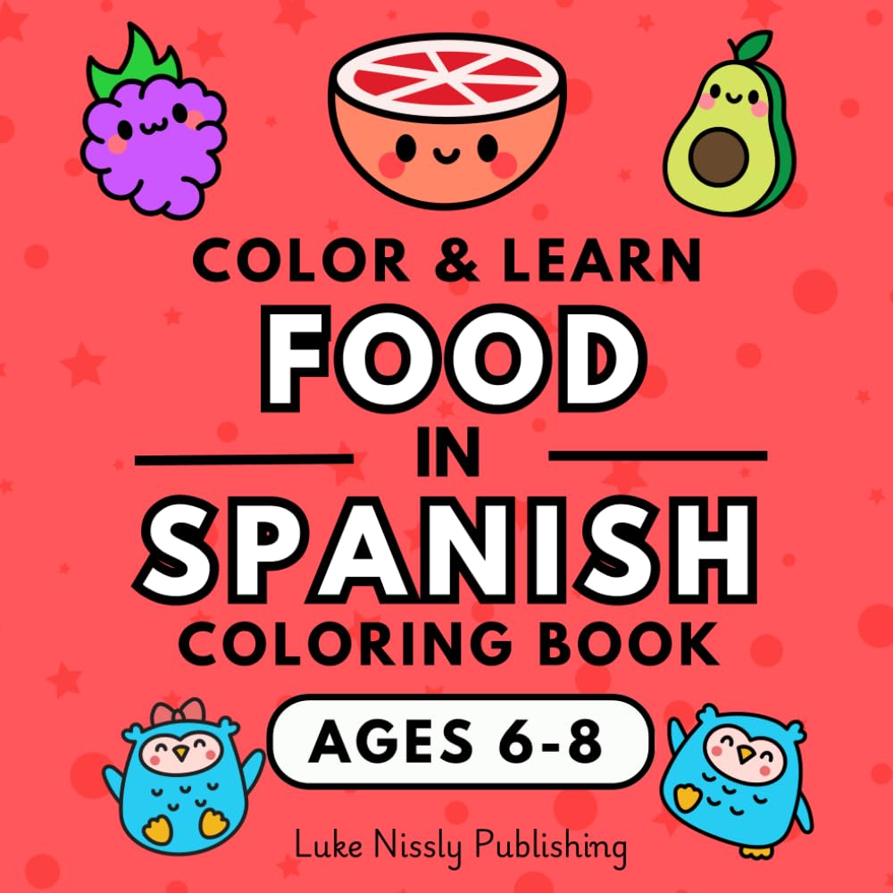 Color & Learn Food in Spanish Coloring Book: A Fun and Effective Way to Learn a New Language (Color & Learn Spanish - A Fun and Effective Way to Learn a New Language)