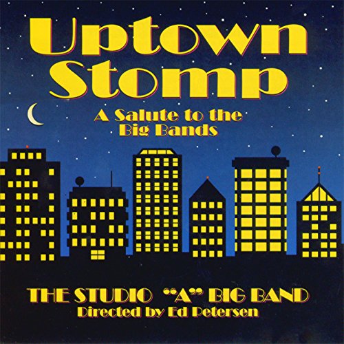 Amazon MusicでThe Studio "A" Big Band, Ed Petersen & DirectorのUptown Stomp A Salute to the Big