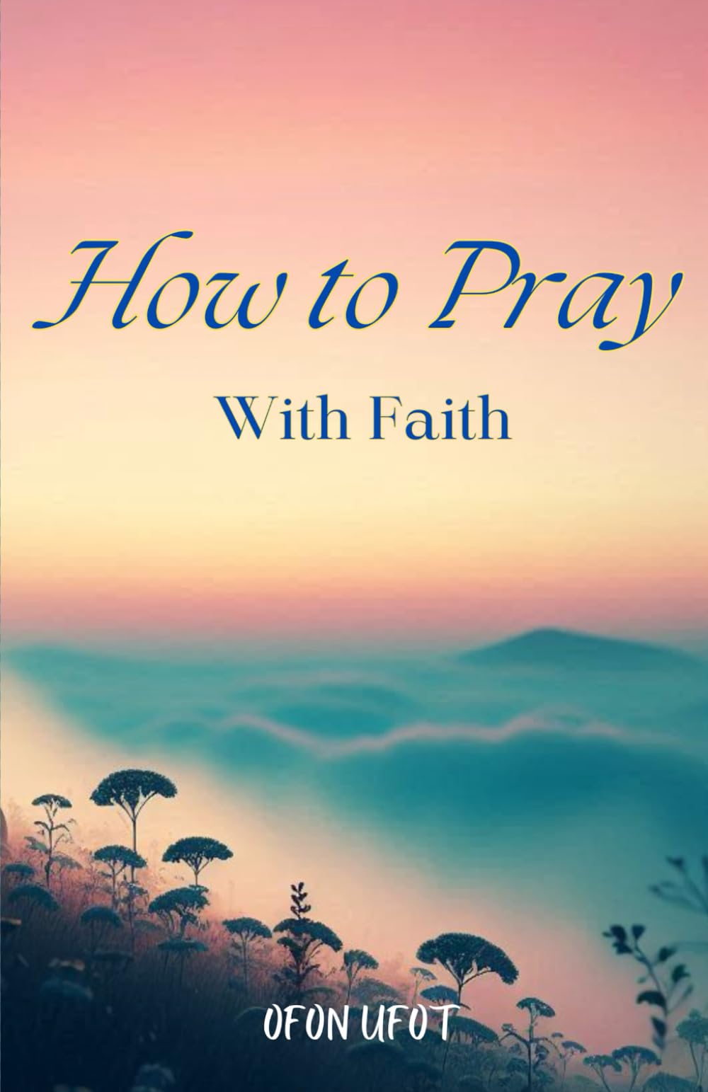 HOW TO PRAY WITH FAITH