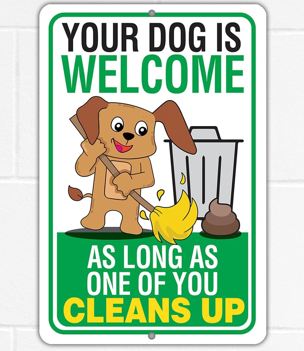 Metal Signs - Your Dog is Welcome, One of You Cleans Up - Durable Metal Sign - Use Indoor/Outdoor - Yard, Patio, Gate, or Entryway Sign, Funny Reminder to Guests and Visitors (12" x 18")