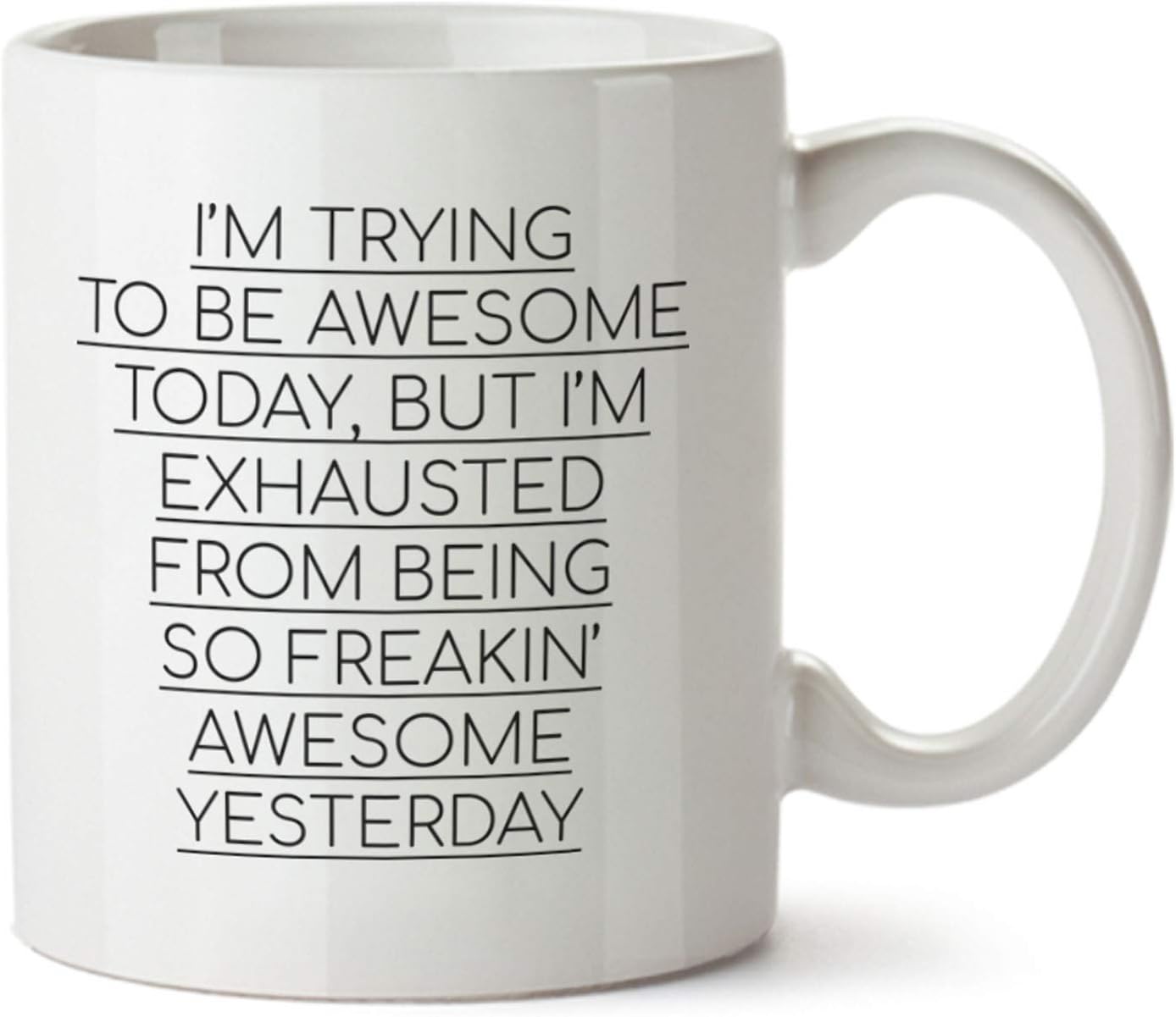 I'm Trying to be Awesome Funny Contemporary Design White Coffee Mug - Ceramic Tea Cup 11 oz - Exhausted of Being Awesome. Gifts for Boss, Office Co-workers, Employees, Friends, Boyfriend, Girlfriend