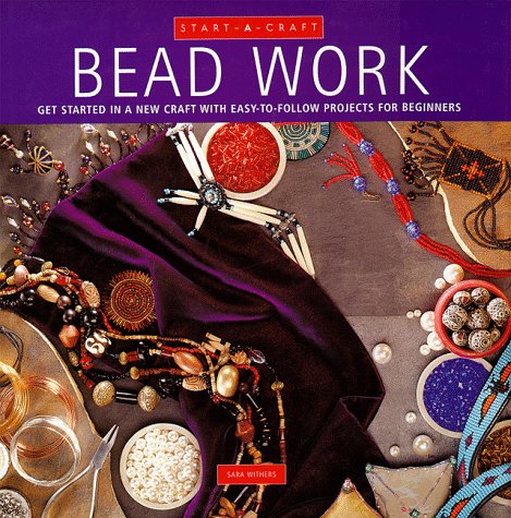 Bead Work: Get Started in a New Craft With Easy... 078581003X Book Cover