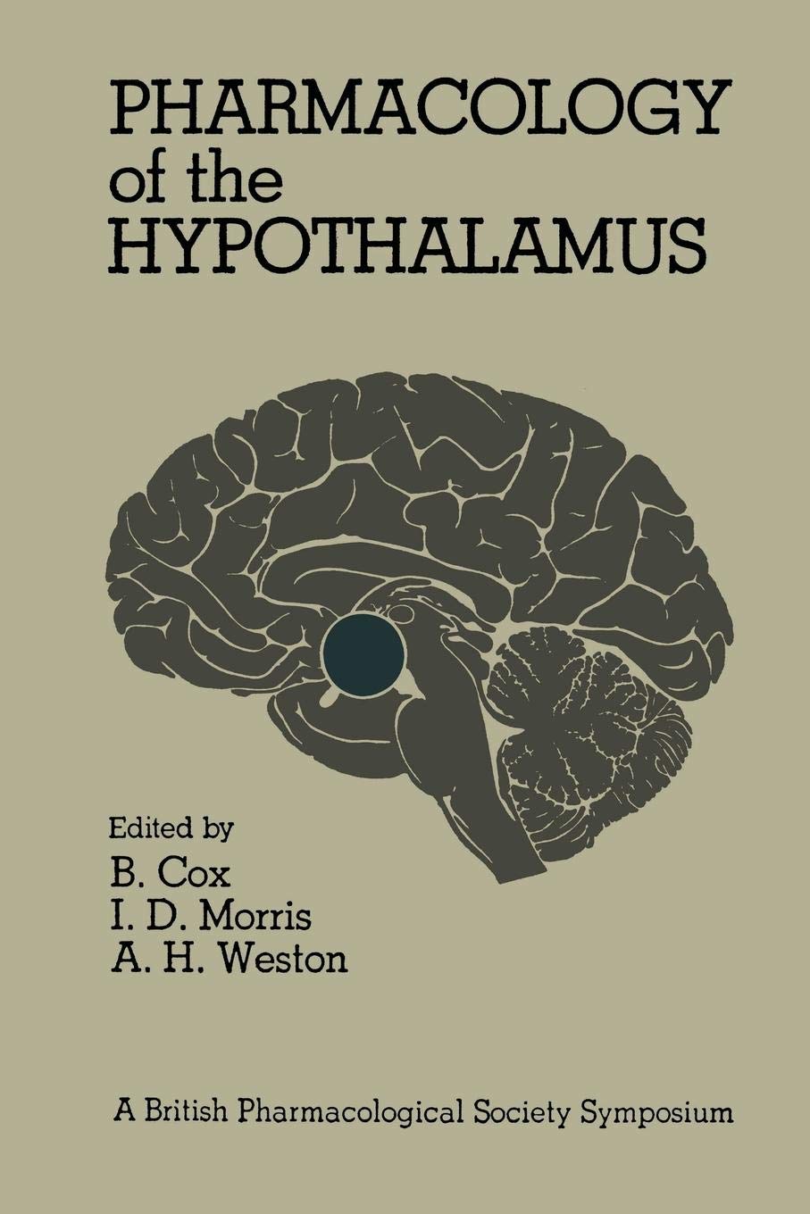 Pharmacology of the Hypothalamus: Proceedings of a British Pharmacological Society International Symposium on the Hypothalamus held on Thursday, ... 1977 at the University of Manchester, U.K.