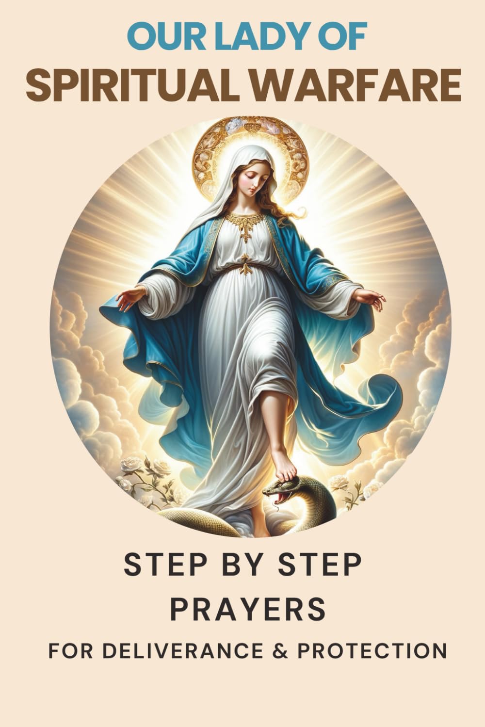 Our Lady of Spiritual Warfare: Step by Step Prayers for Deliverance and Protection