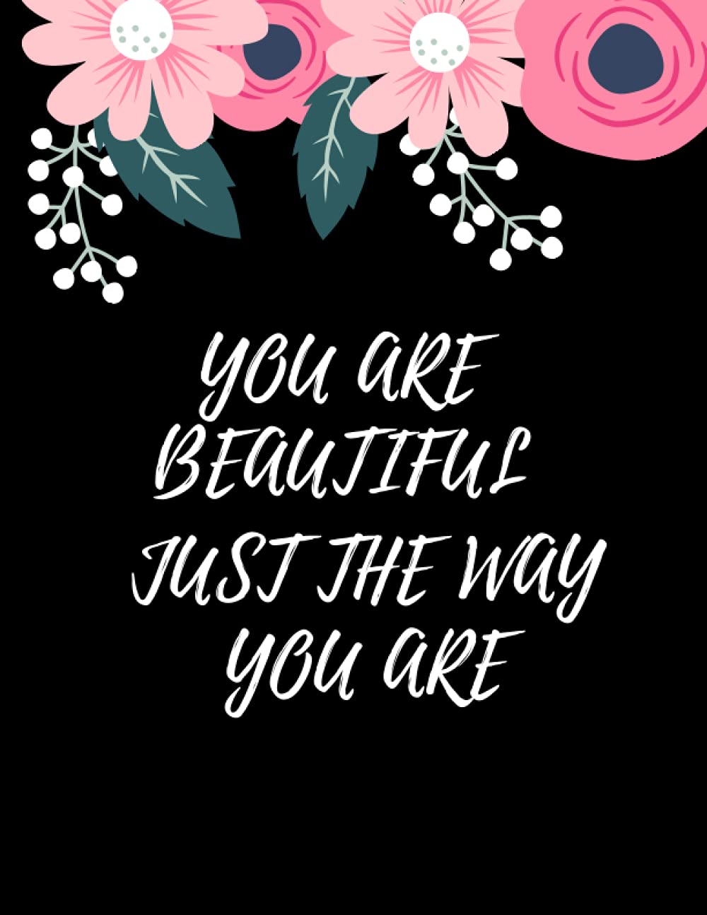 YOU ARE BEAUTIFUL JUST THE WAY YOU ARE: Notebook (Composition book journal) (8.5 X 11 Large)