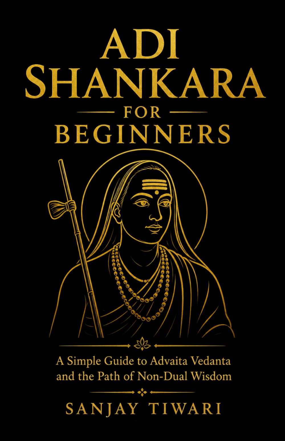 Adi Shankara for Beginners: A Simple Guide to Advaita Vedanta and the Path of Non-Dual Wisdom