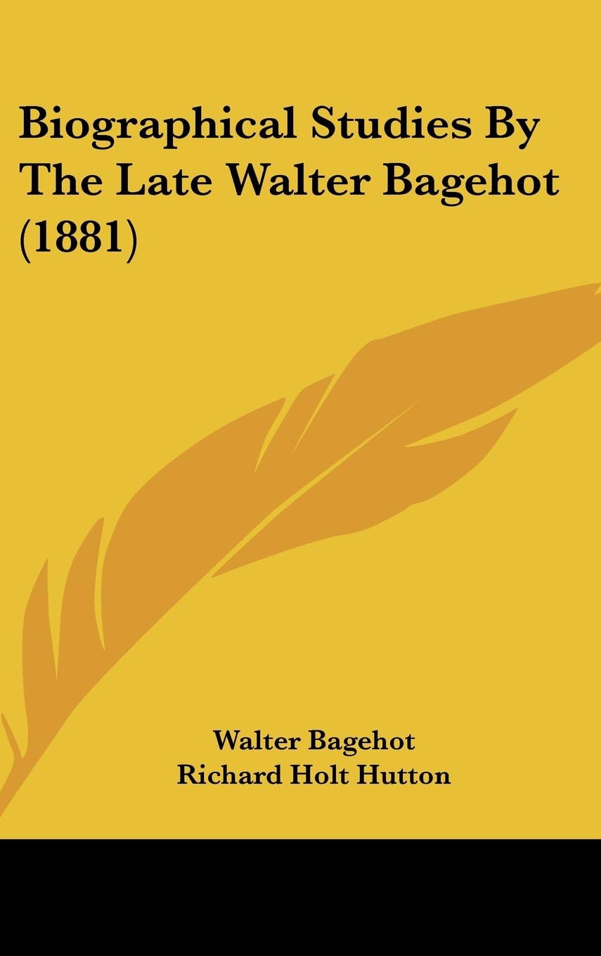 Biographical Studies by the Late Walter Bagehot (1881)