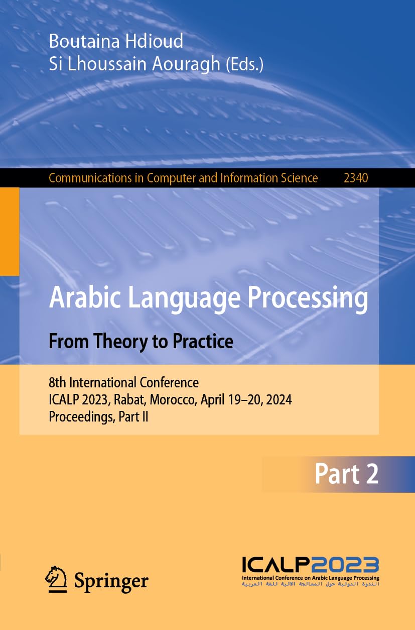 Arabic Language Processing: From Theory to Practice: 8th International Conference, ICALP 2023, Rabat, Morocco, April 19–20, 2024, Proceedings, Part ... in Computer and Information Science, 2340)