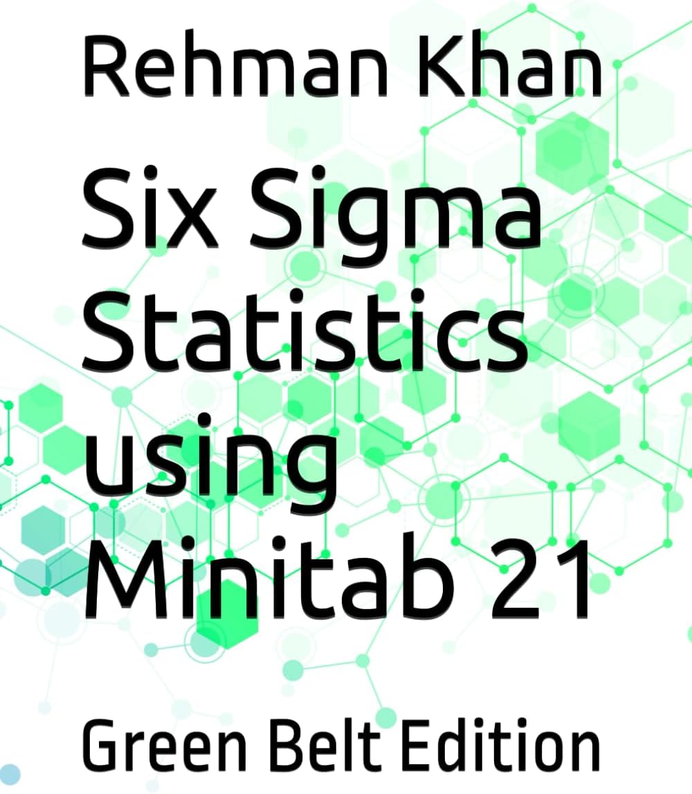 Six Sigma Statistics using Minitab 21: Green Belt Edition
