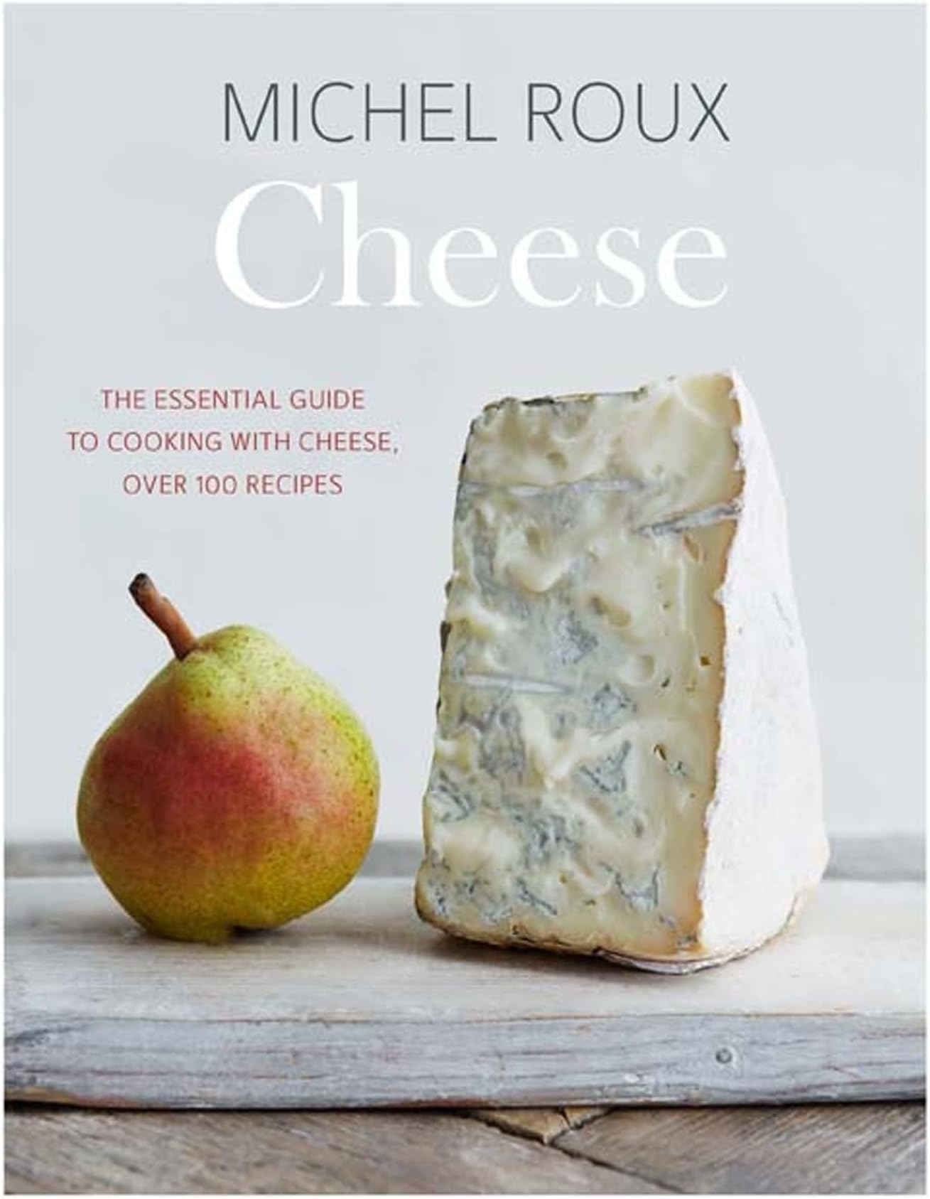 Cheese: The essential guide to cooking with cheese, over 100 recipes