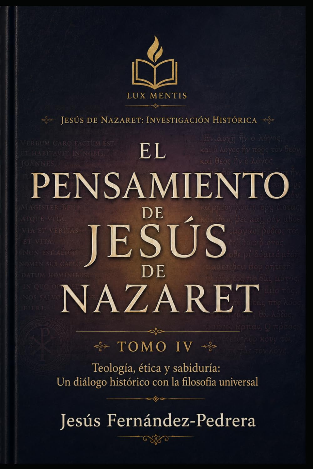 El Pensamiento de Jesús de Nazaret: Teología, ética y sabiduría: Un diálogo histórico con la filosofía universal (Jesús de Nazaret: Investigación Histórica)