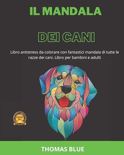 Il MANDALA DEI CANI: Libro antistress da colorare con fantastici mandala di tutte le razze dei cani. Libro per bambini e adulti