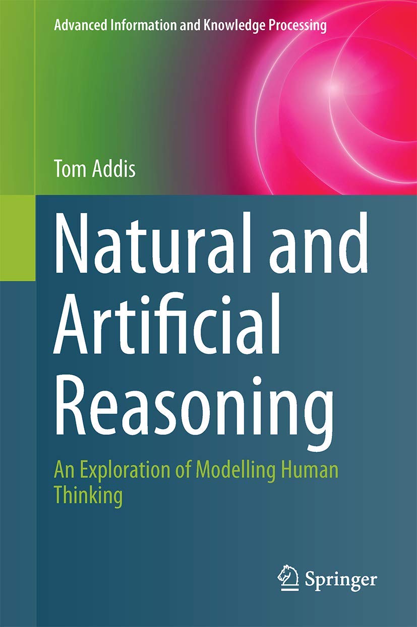 Natural and Artificial Reasoning: An Exploration of Modelling Human Thinking (Advanced Information and Knowledge Processing)