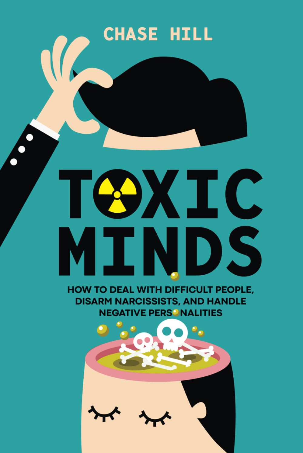 Toxic Minds: How to Deal with Difficult People, Disarm Narcissists, and Handle Negative Personalities