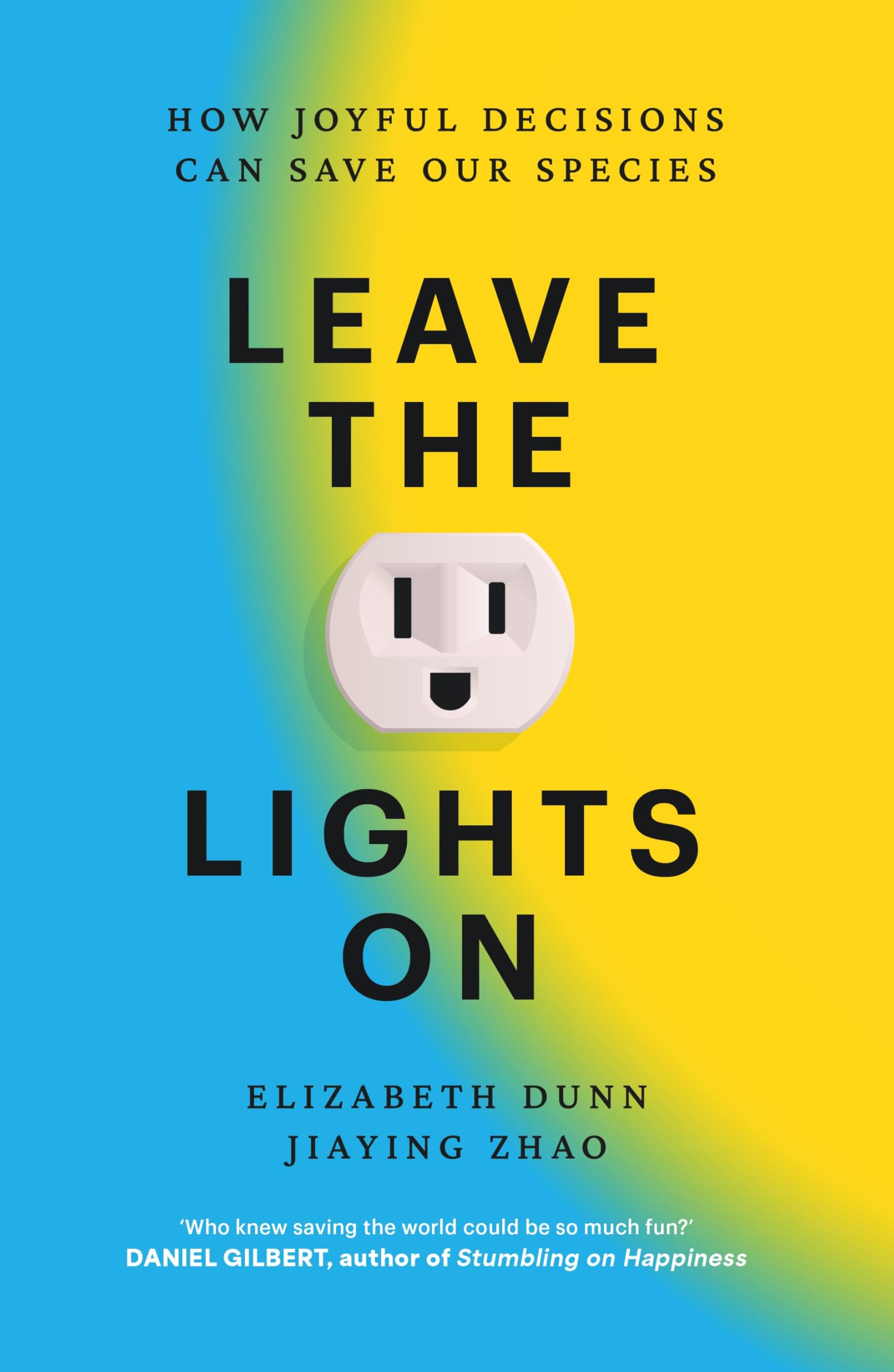 Leave the Lights On: How Joyful Decisions Can Save Our Species by Elizabeth Dunn
