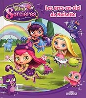 Mini-sorcières - Les arcs-en-ciel de Noisette 282120597X Book Cover