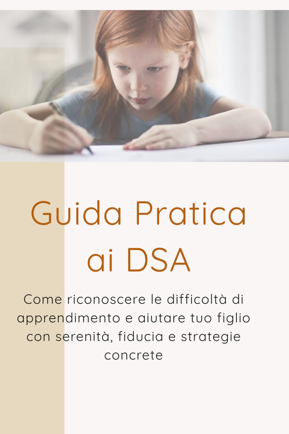 Guida Pratica ai DSA: Come riconoscere le difficoltà di apprendimento e aiutare tuo figlio con serenità, fiducia e strategie concrete