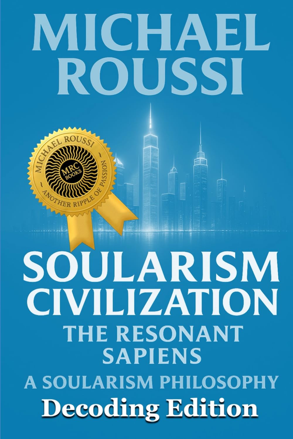 Soularism Civilization (Decoding Edition): A Soularism Philosophy (Soularism Civilization Series)