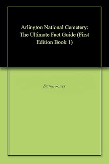 Arlington National Cemetery: The Ultimate Fact Guide (First Edition Book 1)