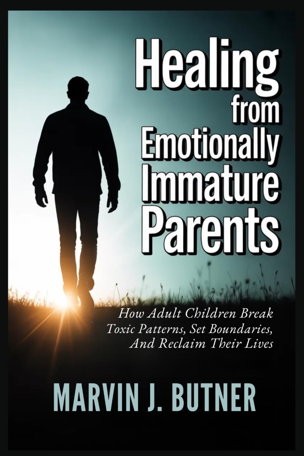 Healing from Emotionally Immature Parents: How Adult Children Break Toxic Patterns, Set Boundaries, and Reclaim Their Lives