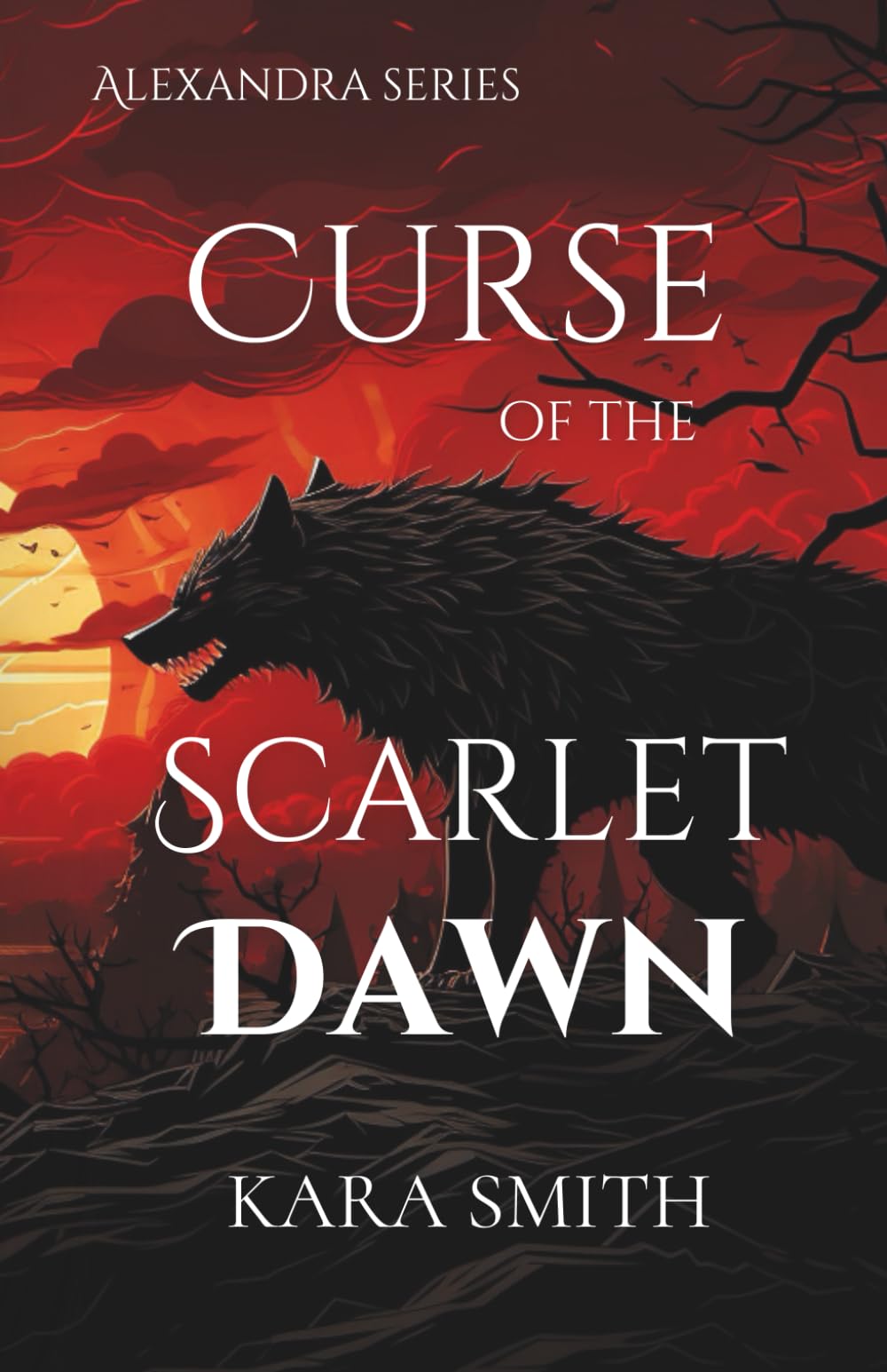 Curse of the Scarlet Dawn: A Forbidden Love Fantasy Set Amid the War Between Vampires and Werewolves: 1 (Alexandra)