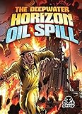  The Deepwater Horizon Oil Spill (Disaster Stories)