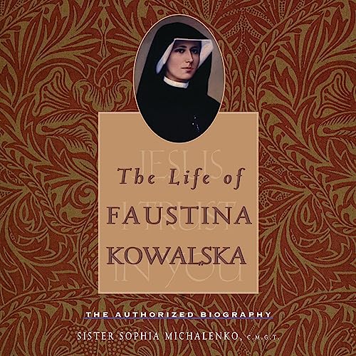 The Life of Faustina Kowalska The Authorized Biography