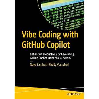 Vibe Coding with GitHub Copilot: Enhancing Productivity by Leveraging GitHub Copilot Inside Visual Studio (Apress Pocket Guid