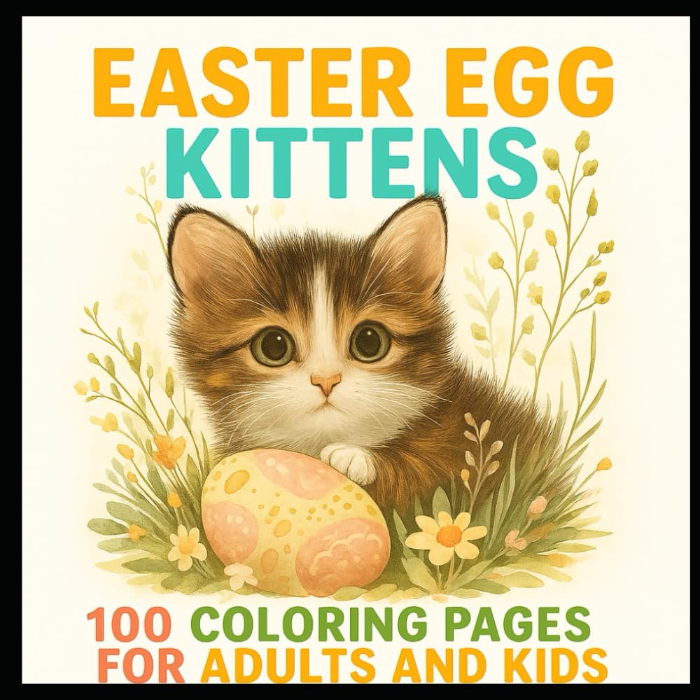 Easter Egg Kittens: 100 Coloring Pages For Adults And Kids