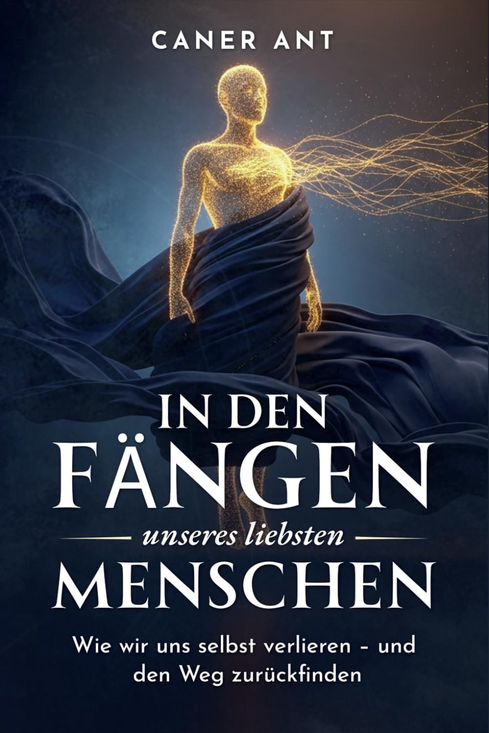 In den Fängen unseres liebsten Menschen: Wie wir uns selbst verlieren – und den Weg zurückfinden