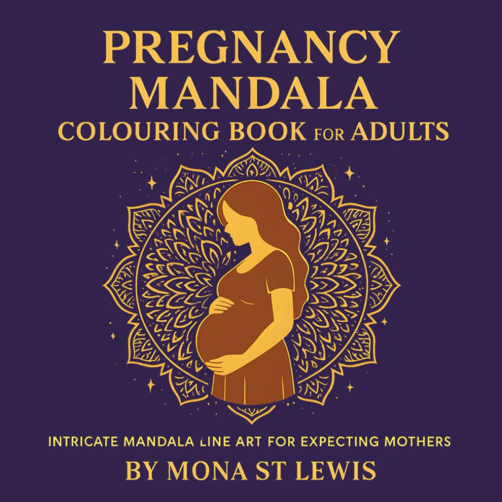 Pregnancy Mandala Colouring Book for Adults: Soothing Pregnancy Mandalas for Adult Women Seeking Calm, Creativity and Emotional Balance