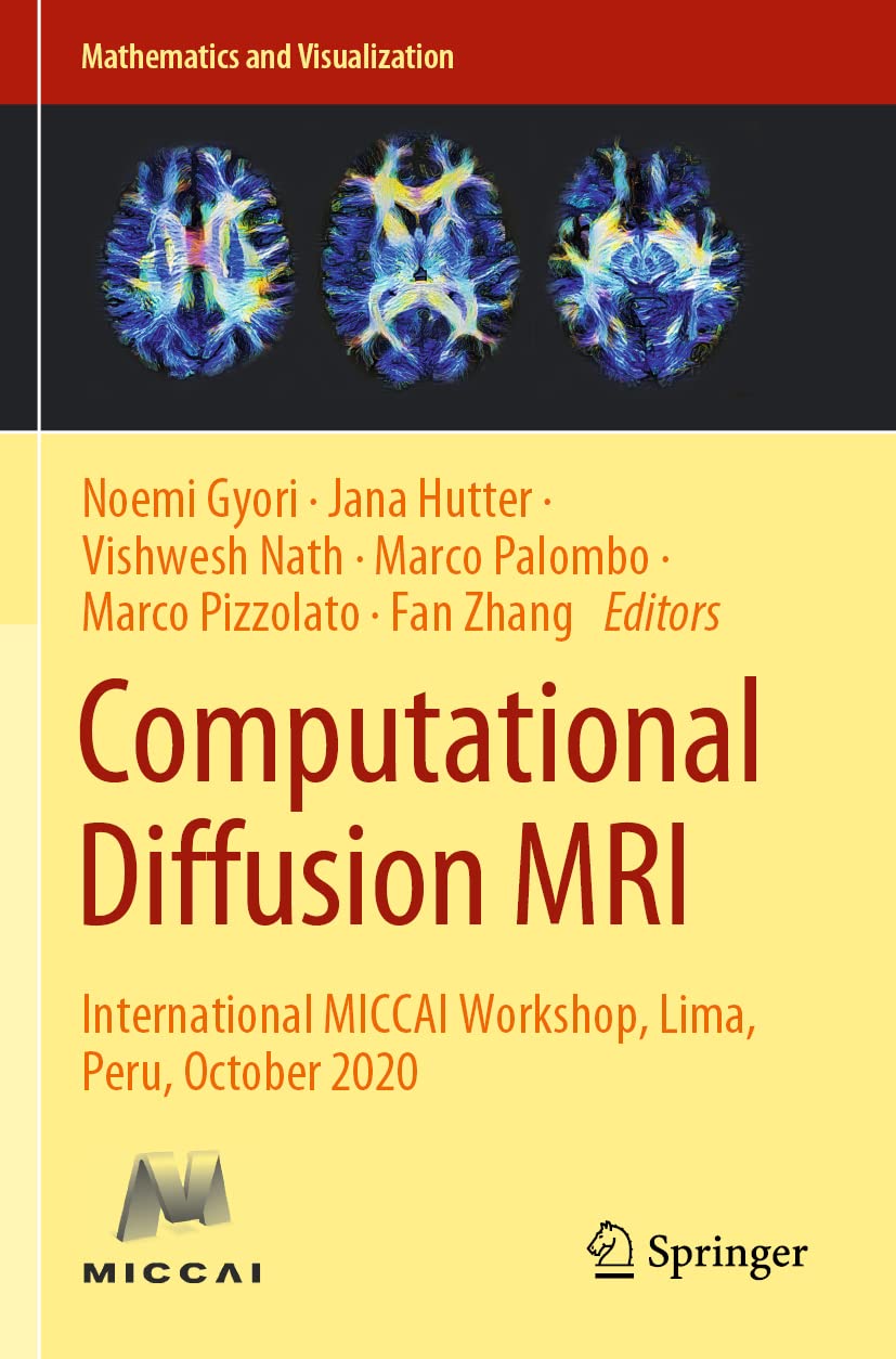 Computational Diffusion MRI: International MICCAI Workshop, Lima, Peru, October 2020 (Mathematics and Visualization)