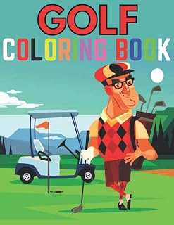 Golf Coloring Book: FOR ADULT, Golfers, Golfing Puns, Golf Carts And More for Relaxation and Stress Relief
