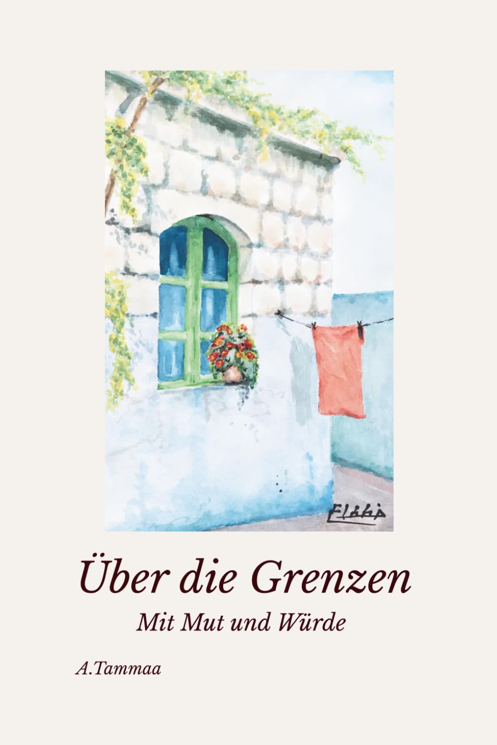 Über die Grenzen – Mit Mut und Würde: Eine wahre Geschichte über Flucht, Würde und Neubeginn Migration und Integration