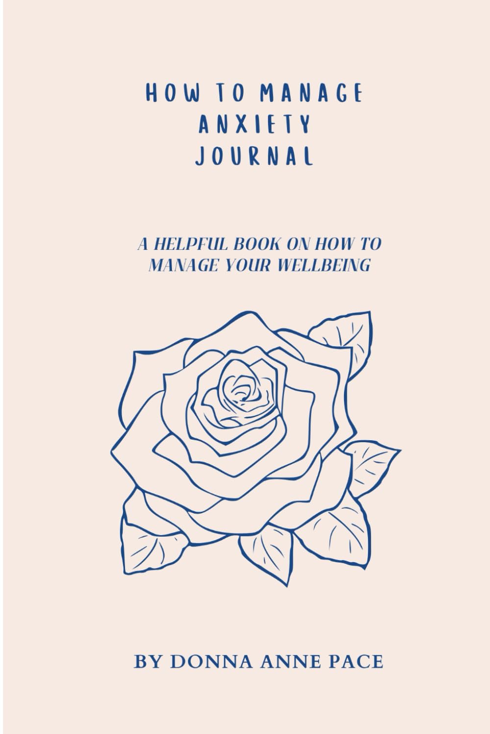 How To Manage Anxiety Journal: A Helpful Book On How To Manage Your Anxiety