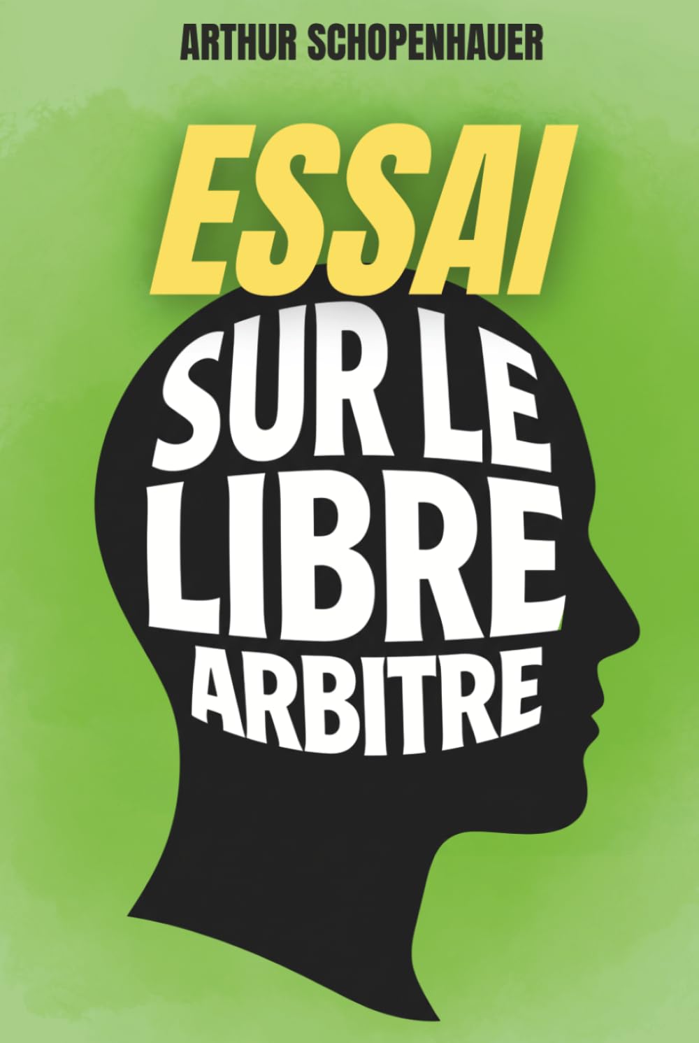 Essai sur le libre arbitre - Sommes-nous vraiment libres ?: Le texte fondamental sur le libre arbitre, enrichi de 150 fiches pratiques pour penser et agir