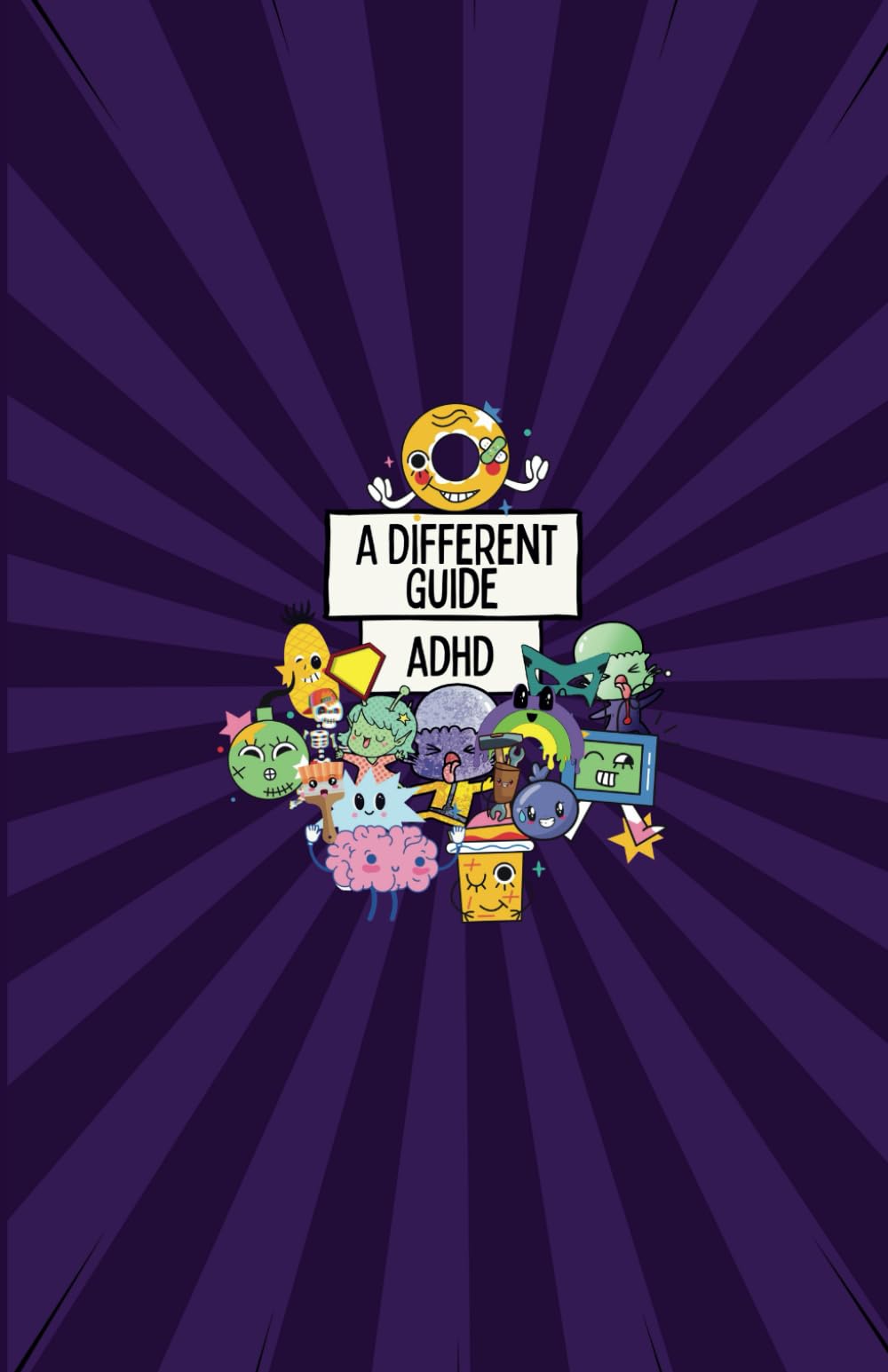ADHD: A Different Guide (Self-Help by the Different for the Different)