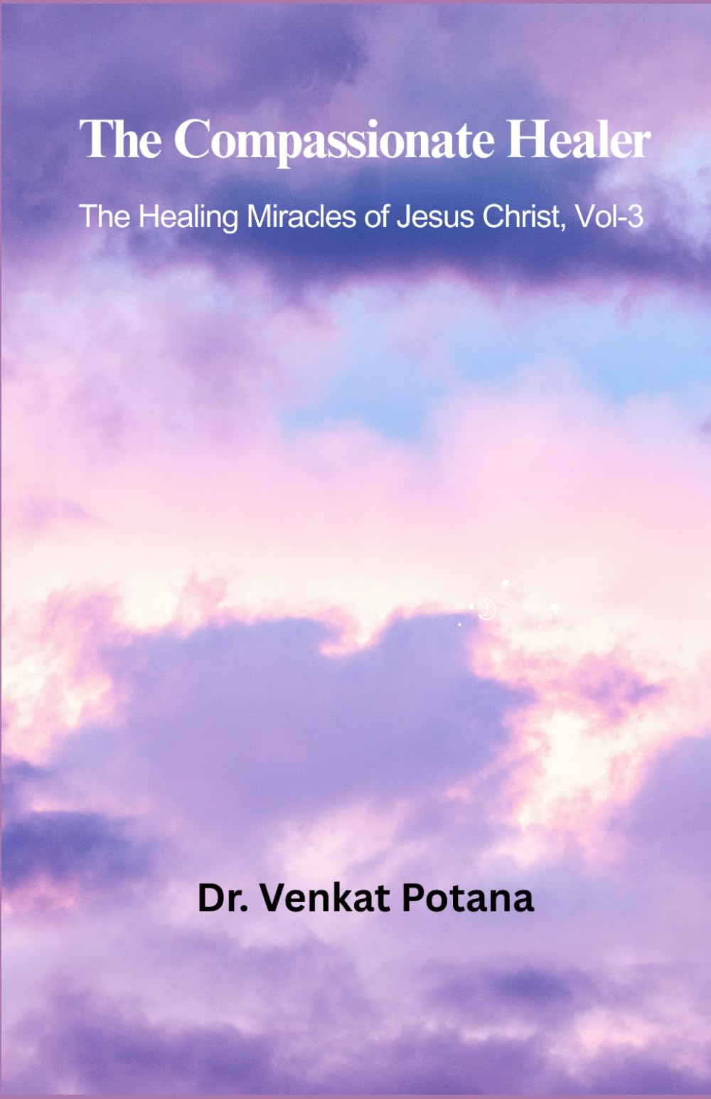 The Compassionate Healer: The Healing Miracles of Jesus Christ, Vol-3
