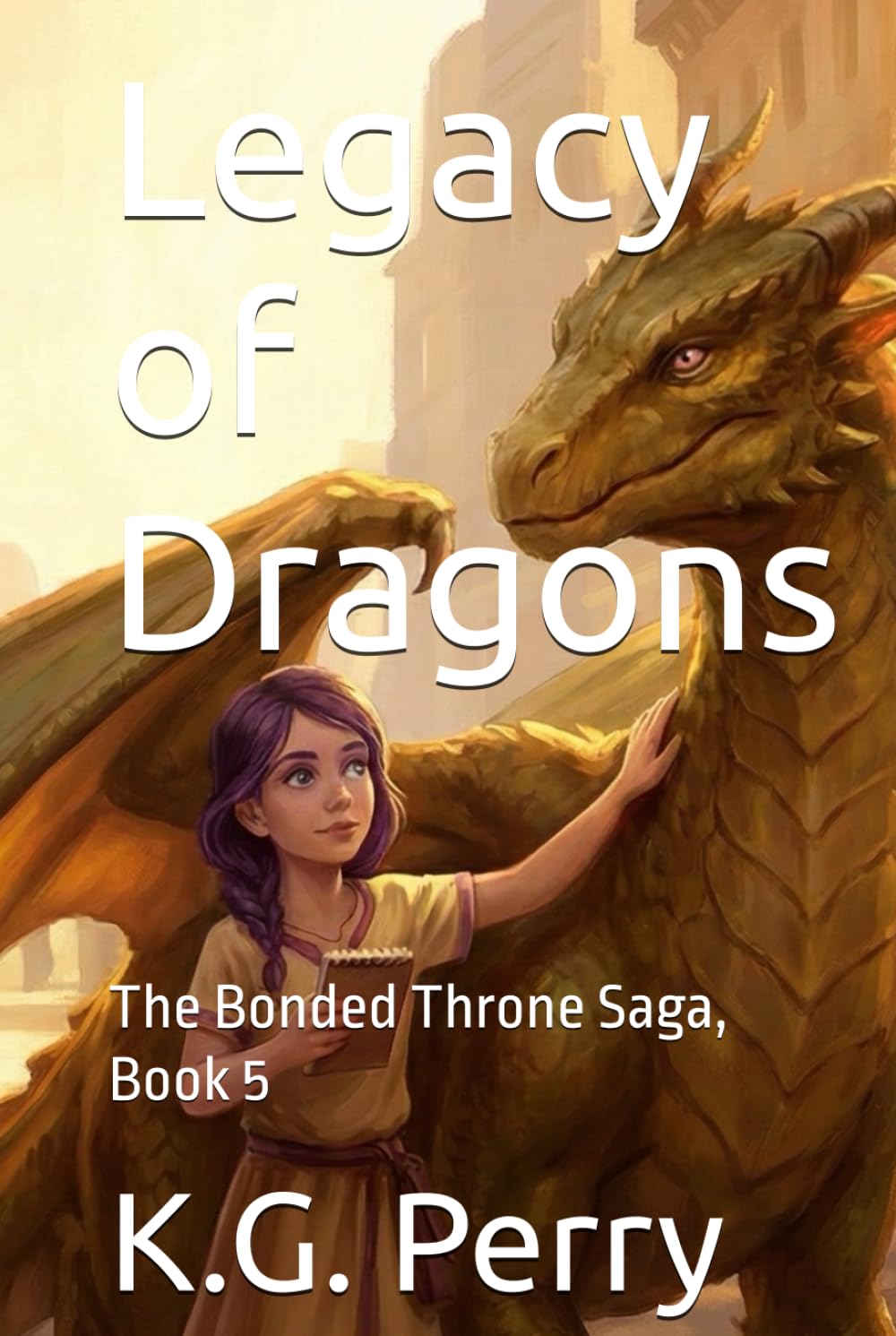 Legacy of Dragons: The Bonded Throne Saga, Book 5