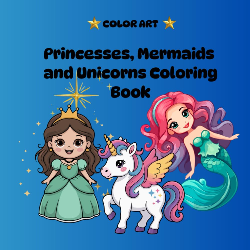 Princesses, Mermaids and Unicorns Coloring Book (Color Art)