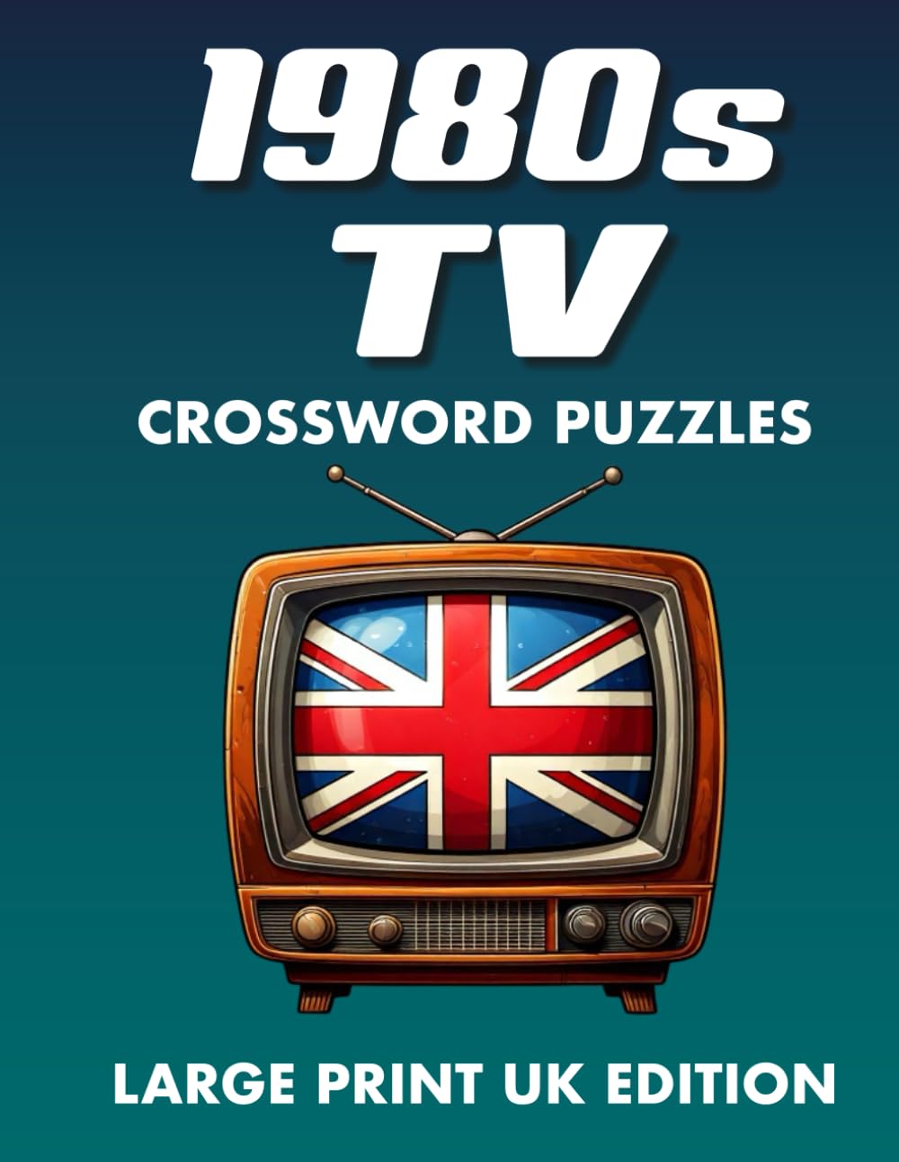1980s TV Crossword Puzzles, Large Print UK Edition: Nostalgic 1980s TV Show Crossword Puzzles Featuring British Classics and Fan Favourites (80s TV Classics – International Puzzle Series)