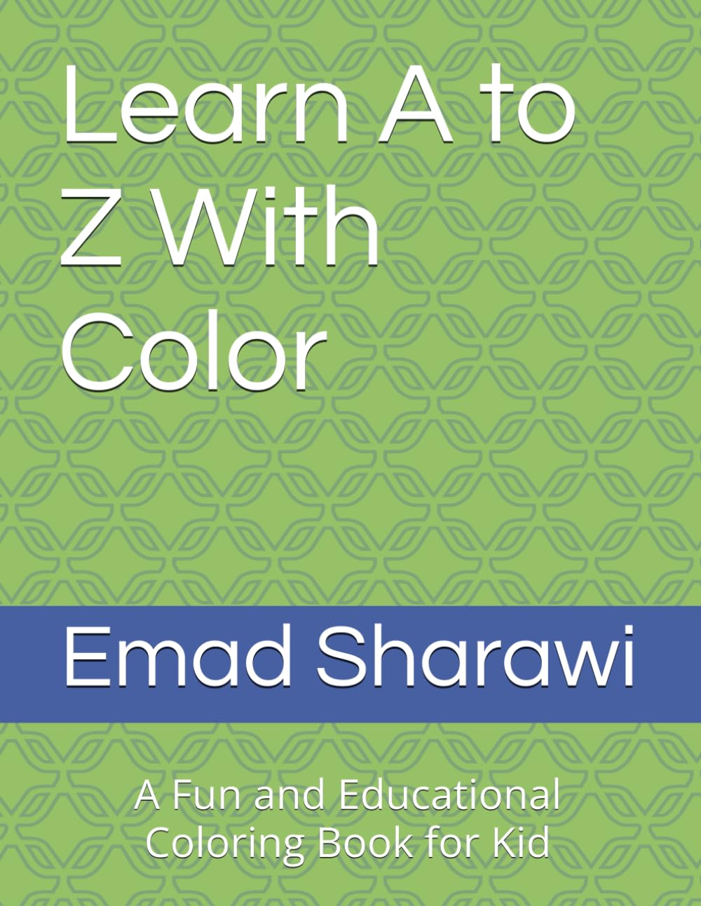 Learn A to Z With Color: A Fun and Educational Coloring Book for Kid