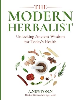 The Modern Herbalist Unlocking ancient wisdom for todays health
