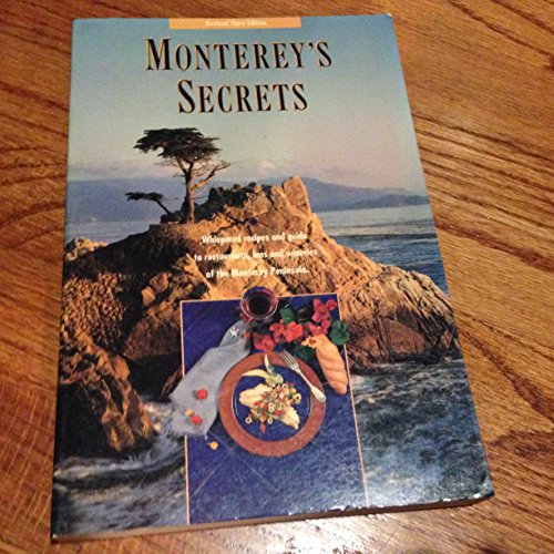 Monterey's Secrets: Whispered Recipes and Guide to Restaurants, Inns and Wineries of the Monterey Peninsula