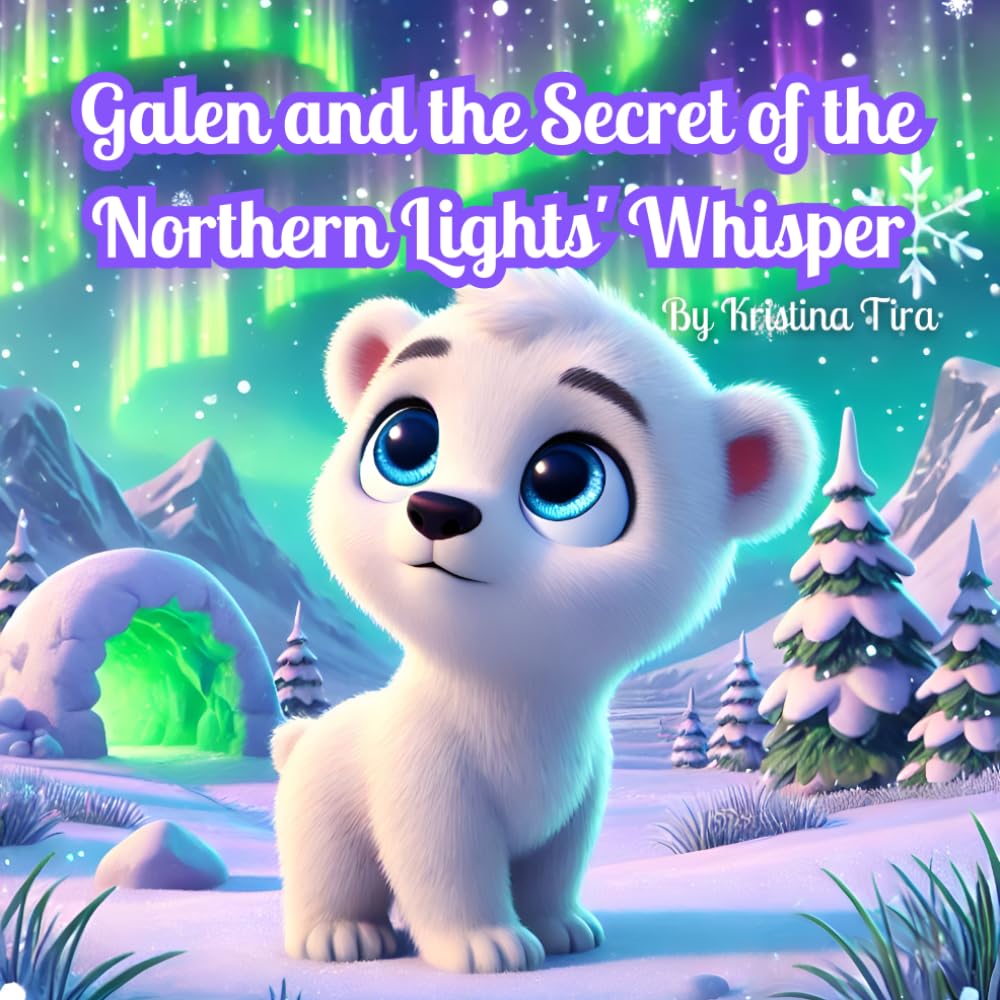 Galen and the Secret of the Northern Lights' Whisper: A Magical Journey of Courage, Friendship, and Self-Discovery - A Picture Book for Kids Ages 4-6